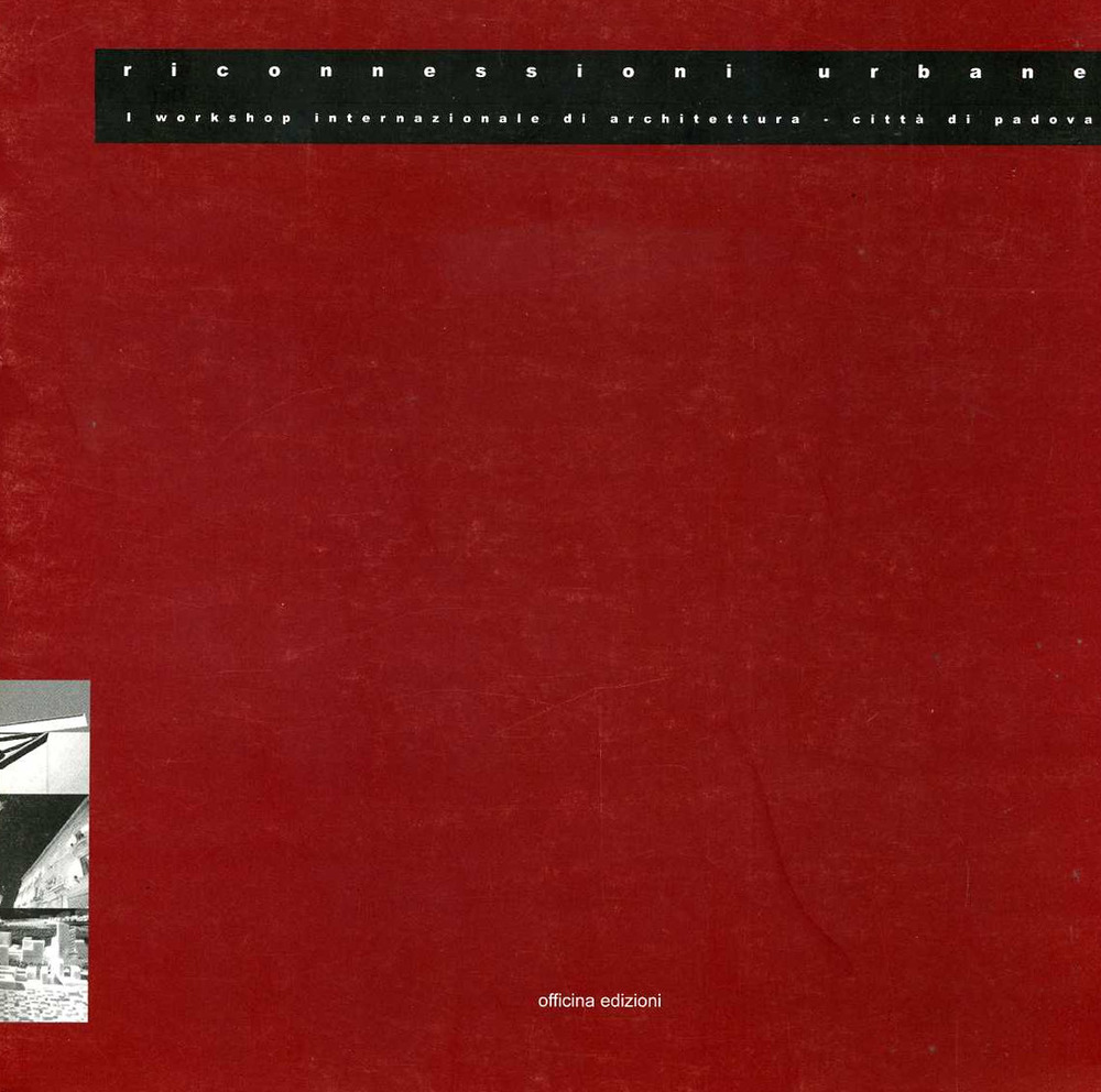 Riconnessioni urbane. 1° Workshop internazionale di architettura (Padova)