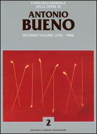 Catalogo generale delle opere di Antonio Bueno. Vol. 2: 1935-1984