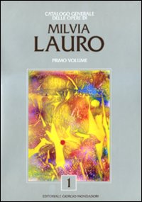 Catalogo generale delle opere di Milvia Lauro. Vol. 1