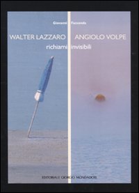 Walter Lazzaro. Angiolo Volpe. Richiami invisibili. Catalogo della mostra (Arezzo, 24 settembre-1 novembre 2009)