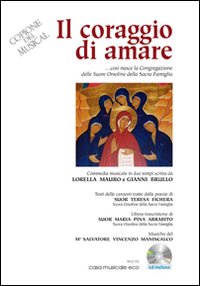 Il coraggio di amare. Commedia musicale in due tempi, ovvero come è nata la Congregazione delle Orsoline