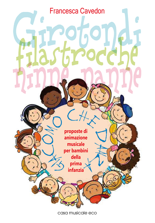 Girotondi filastrocche ninne nanne 22 girotondi, filastrocche ninne nanne e 10 filastrocche dimenticate con proposte di animazione musicale..