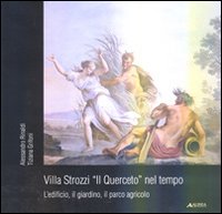 Villa Strozzi. Il Querceto nel tempo. L'edificio, il giardino, il parco agricolo