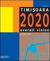 Timisoara. Overall vision: a case study. Ediz. italiana e inglese