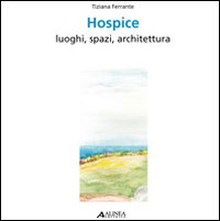 Hospice. Luoghi, spazi, architettura. Ediz. italiana e inglese