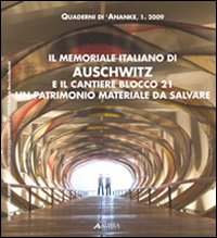 Quaderni 'Anatkh (2009). Vol. 1: Il memoriale italiano di Auschwitz e il cantiere blocco 21. Un patrimonio materiale da salvare