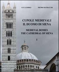 Cupole medievali. Il duomo di Siena. Ediz. italiana e inglese. Vol. 1: La diagnostica strutturale per il cantiere di restauro
