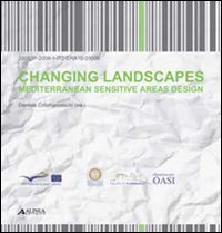 Changing landscapes. Mediterranean sensitive areas design. Ediz. italiana e inglese