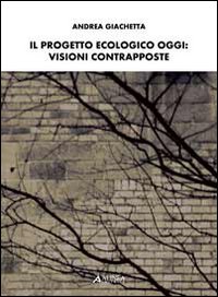 Il progetto ecologico oggi. Visioni contrapposte