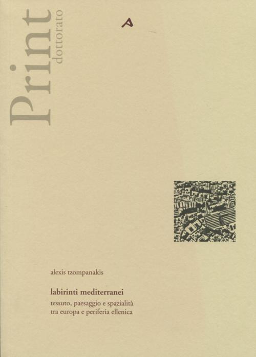 Labirinti mediterranei. Tessuto, paesaggio e spazialità tra Europa e periferia ellenica