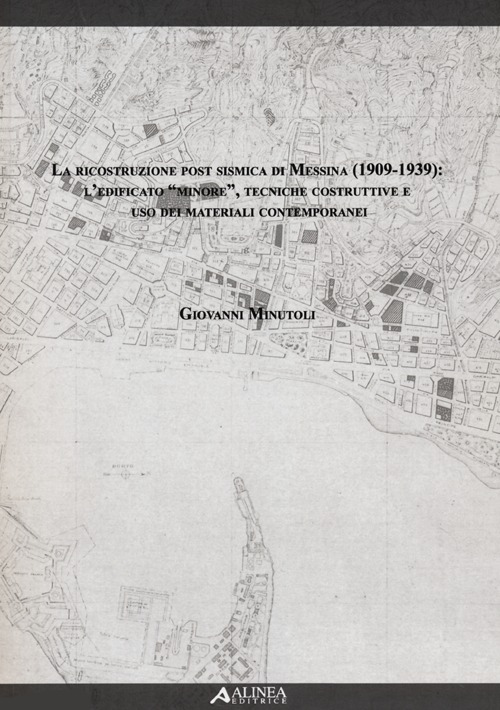La ricostruzione post sismica di Messina (1909-1939). L'edificato «minore», tecniche costruttive e uso dei materiali contemporanei