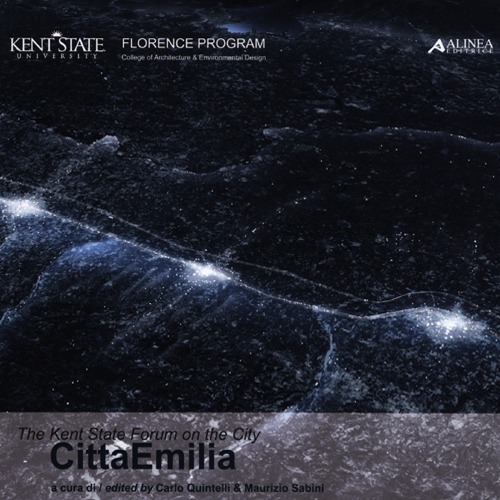 The Kent state forum on the city. CittàEmilia. Atti del Convegno internazionale (Firenze, 28 ottobre 2011). Ediz. italiana e inglese