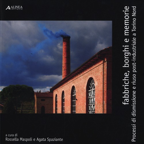 Fabbriche, borghi e memorie. Processi di dismissione e riuso post-industriale a Torino Nord