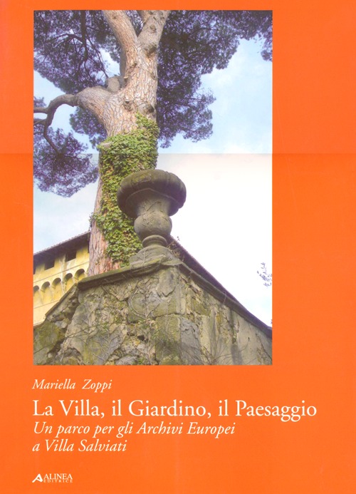 La villa, il giardino, il paesaggio. Un parco per gli archivi europei a Villa Salviati