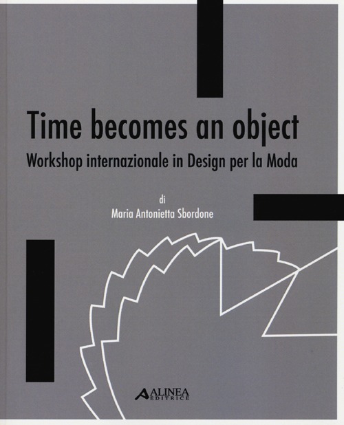 Time becomes an object. Workshop internazionale in design per la moda