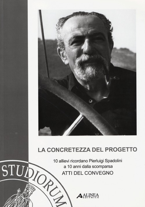 La concretezza del progetto. 10 allievi ricordano Pierluigi Spadolini a 10 anni dalla scomparsa. Atti del Convegno