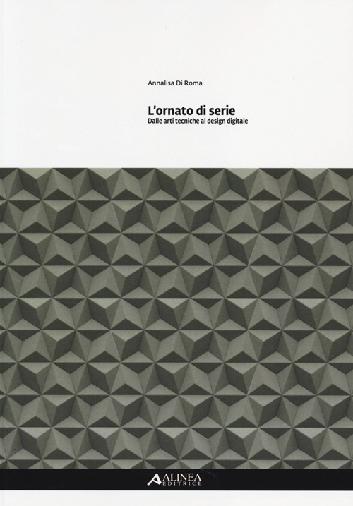 L'ornato di serie. Dalle arti tecniche al design digitale