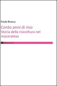 Cento anni di riso. Storia della risicoltura nel maceratese