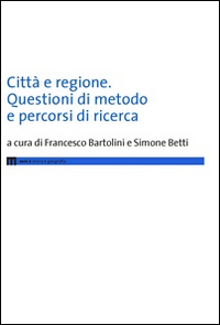 Città e regione. Questioni di metodo e percorsi di ricerca