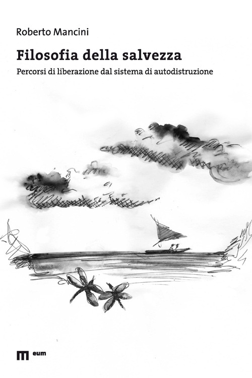 Filosofia della salvezza. Percorsi di liberazione dal sistema di autodistruzione