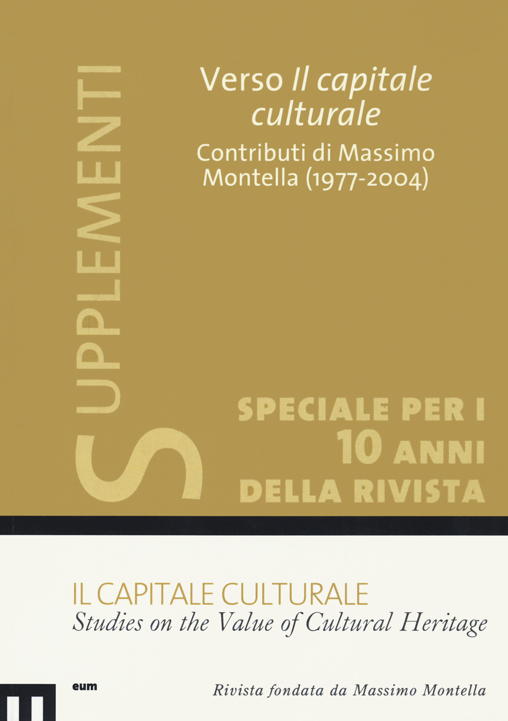 Il capitale culturale: Studies on the value of cultural heritage. Vol. 1: Verso il capitale culturale. Contributi di Massimo Montella (1977-2004)