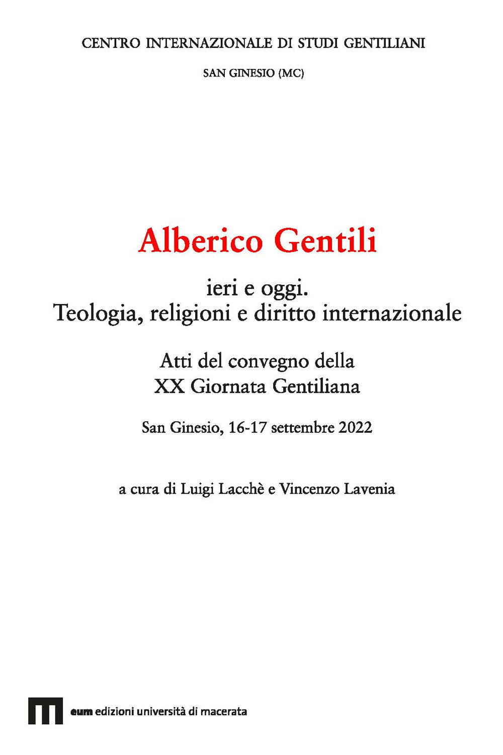 Alberico Gentili ieri e oggi. Teologia, religioni e diritto internazionale. Atti del Convegno della XX Giornata Gentiliana (San Ginesio, 16-17 settembre 2022)