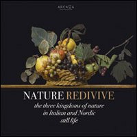 Nature redivive. The three kingdoms of nature in italian and nordic still life