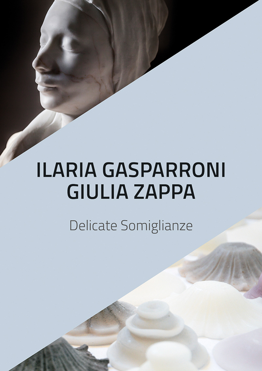 Ilaria Gasparroni. Giulia Zappa. Delicate somiglianze. Catalogo della mostra (Albissola Marina, 10-25 novembre 2018)