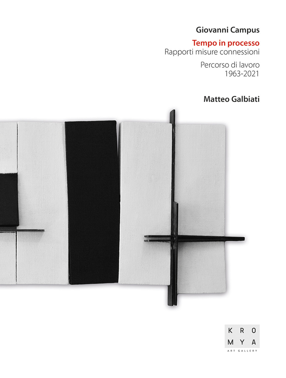 Giovanni Campus. Tempo in processo. Rapporti misure connessioni. Percorso di lavoro (1963-2021)