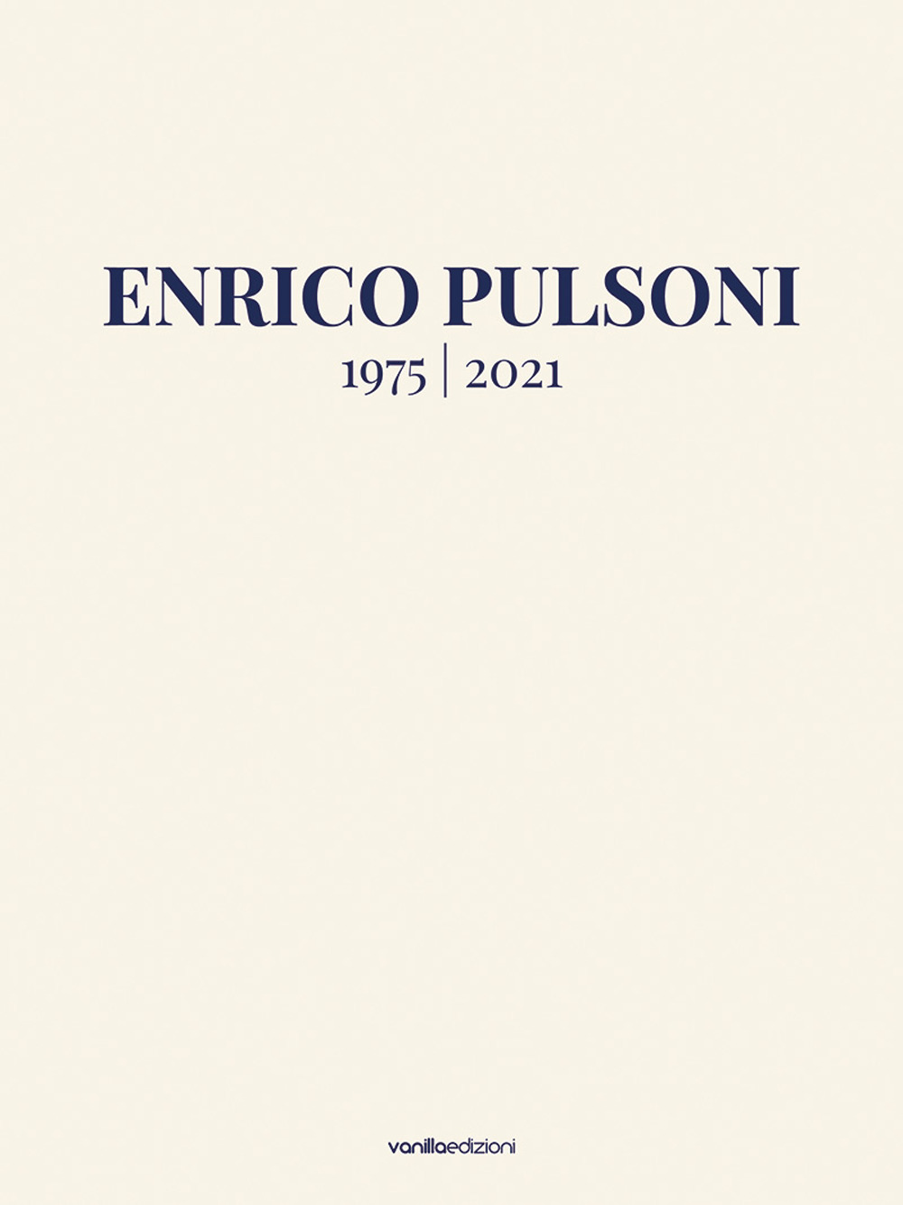 Enrico Pulsoni 1975-2021. Ediz. italiana e inglese