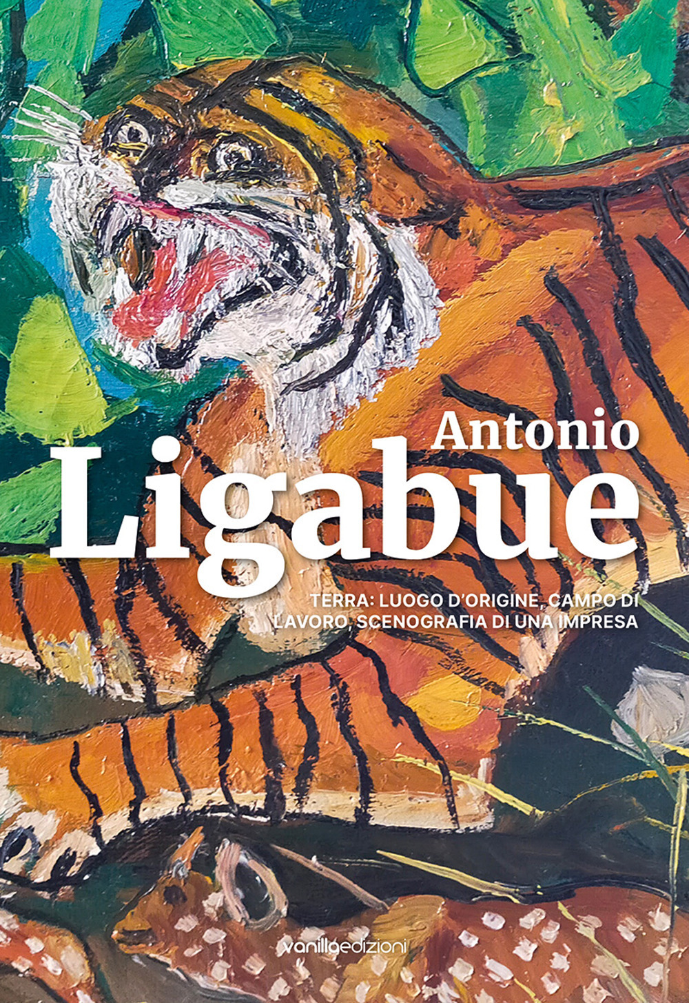 Antonio Ligabue. Terra: luogo d’origine, campo di lavoro, scenografia di una impresa
