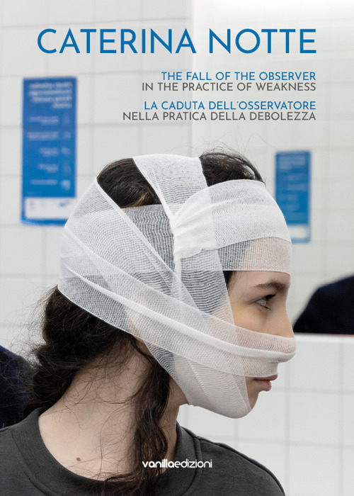 Caterina Notte. La caduta dell’osservatore nella pratica della debolezza. The fall of the observer in the practice of weakness