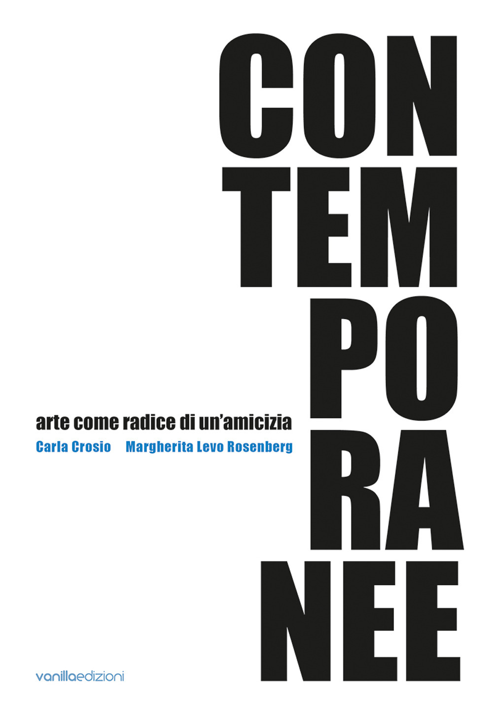 Contemporanee. Arte come radice di un'amicizia. Carla Crosio - Margherita Levo Rosenberg