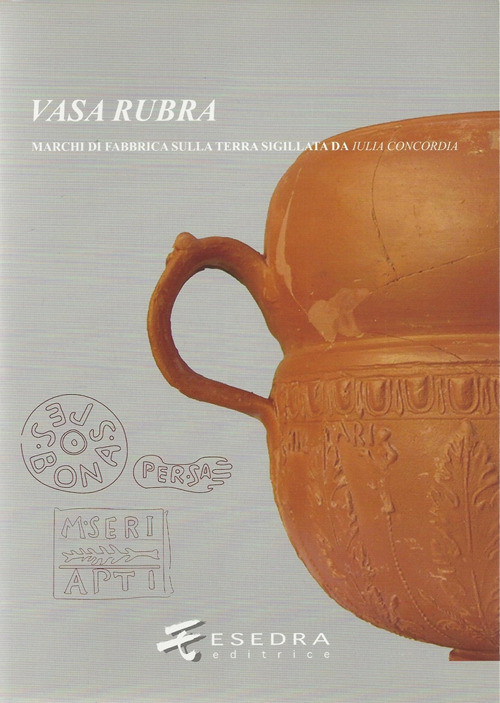 Vasa Rubra. Marchi di fabbrica sulla terra sigillata da Iulia Concordia
