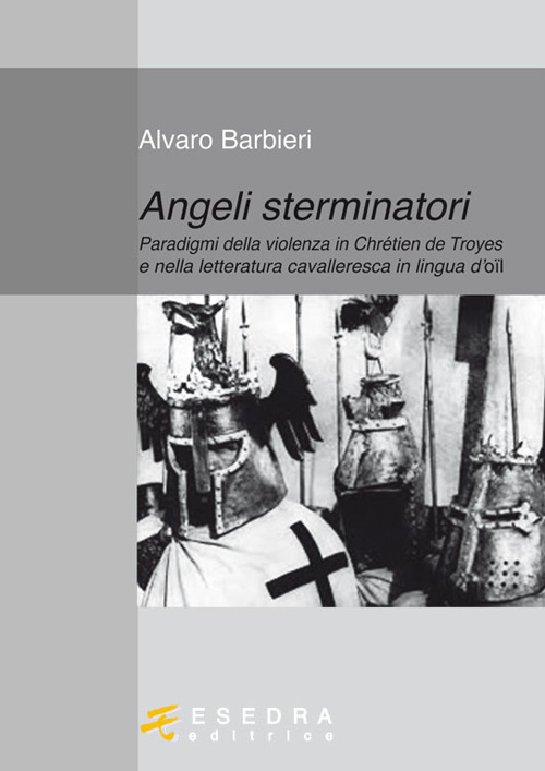 Angeli sterminatori. Paradigmi della violenza in Chrétien De Troyes e nella letteratura cavalleresca in lingua d'oïl