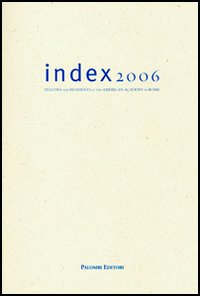 Index 2006. Fellows and residents at the American Academy in Rome