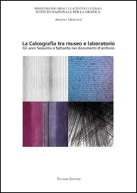 La calcografia tra museo e laboratorio. Gli anni Sessanta e Settanta nei documenti d'archivio