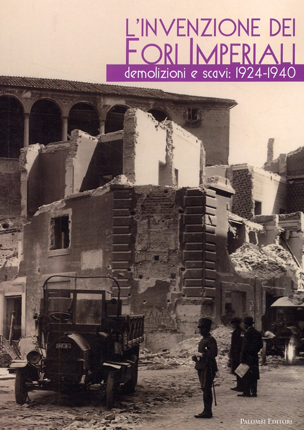 L'invenzione dei fori imperiali. Demolizioni e scavi: 1924-1940