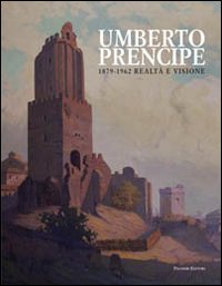 Umberto Prencipe 1872-1962. Realtà e visione