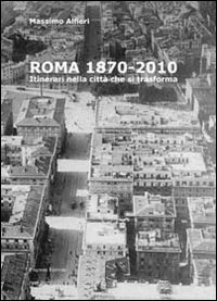 Roma 1870-2010. Itinerari nella città che si traforma