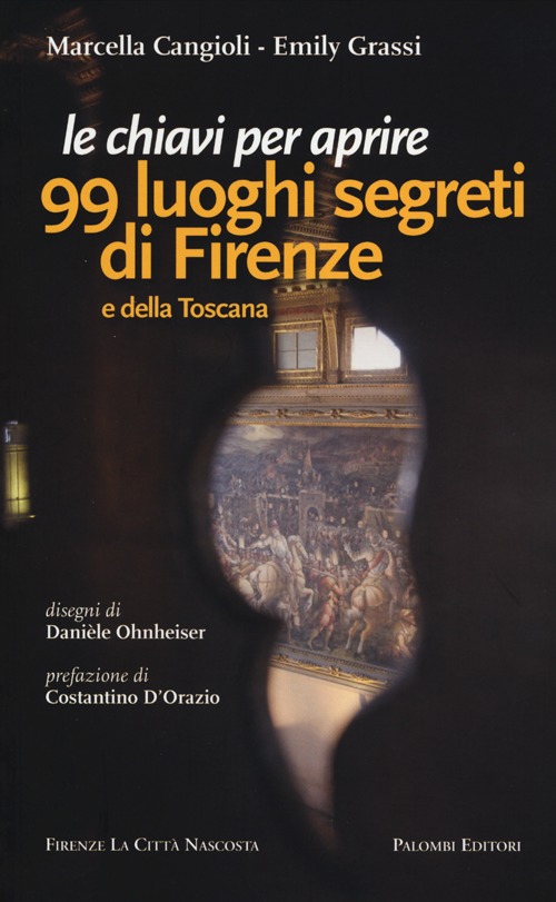 Le chiavi per aprire 99 luoghi segreti di Firenze e della Toscana