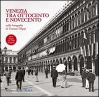 Venezia tra Ottocento e Novecento nelle fotografie di Tomaso Filippi