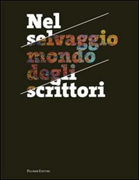 Nel selvaggio mondo degli scrittori. I protagonisti della narrativa italiana fotografati nel loro habitat naturale