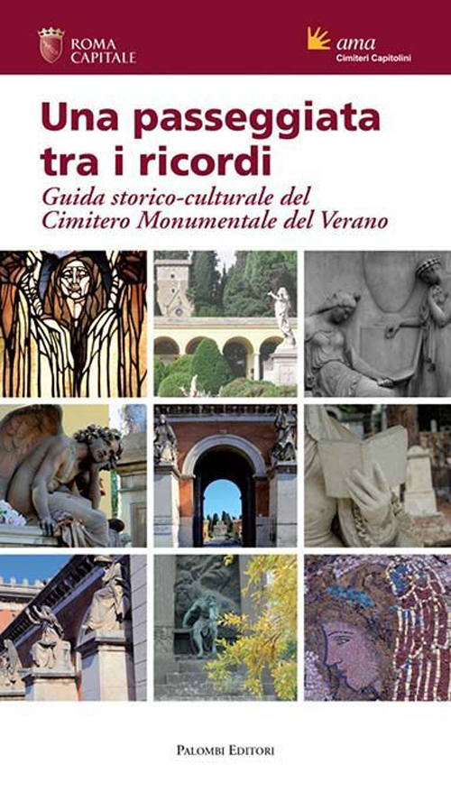 Una passeggiata tra i ricordi. Guida storico-culturale del cimitero monumentale del Verano