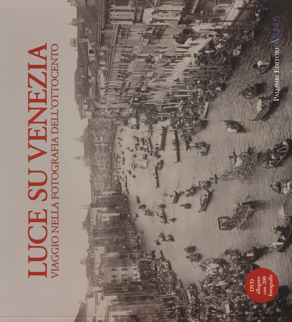 Luce su Venezia. Viaggio nella fotografia dell'Ottocento