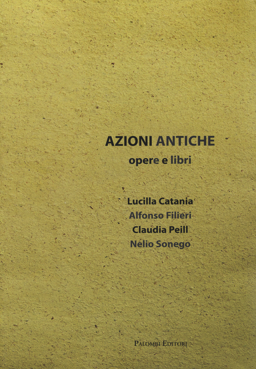 Azioni antiche. Opere e libri. Catalogo della mostra (Roma, 11 marzo-7 giugno 2015)