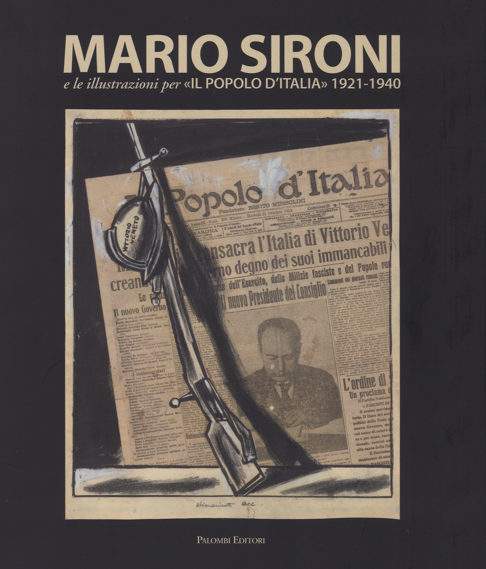 Mario Sironi e le illustrazioni per «Il Popolo d'Italia» (1921-1940). Catalogo della mostra (Roma, 24 ottobre 2015-10 gennaio 2016)