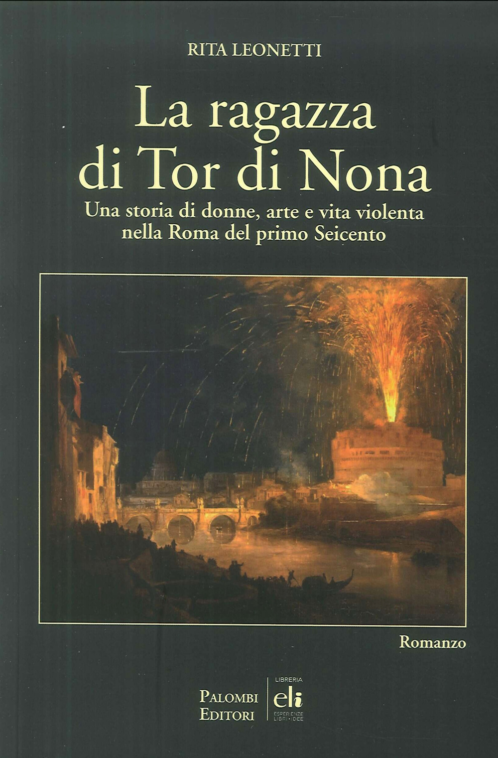 La ragazza di Tor di Nona. Una storia di donne, arte e vita violenta nella Roma del primo Seicento
