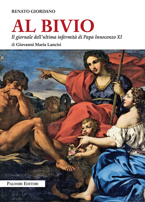 Al bivio. Il giornale dell'ultima infermità di papa Innocenzo XI di Giovanni Maria Lancisi