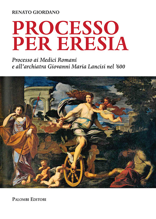 Processo per eresia. Processo ai Medici Romani e all'archiatra Giovanni Maria Lancisi nel '600